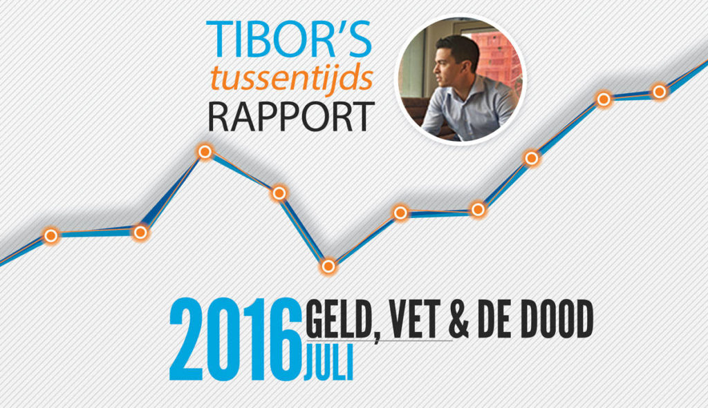 Tibor's Tussentijds Rapport – Juli:  Vet, Geld & De Dood